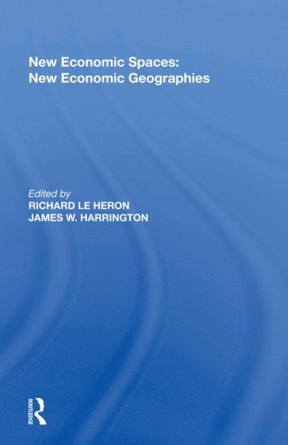 Richard Le Heron, James W. Harrington - New Economic Spaces: New Economic Geographies, E-bok