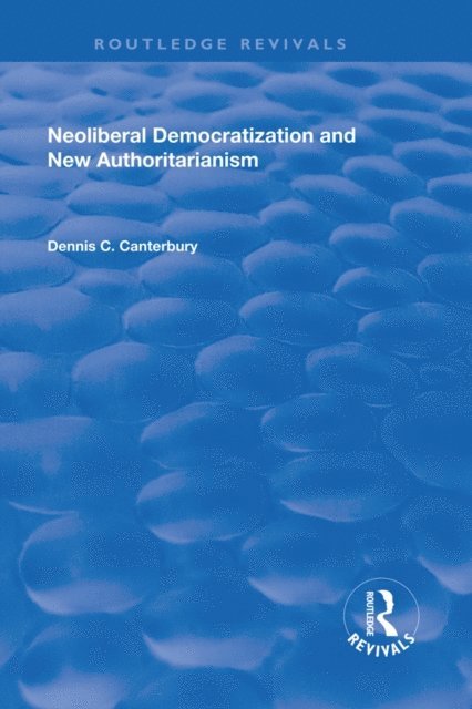 Dennis C. Canterbury - Neoliberal Democratization and New Authoritarianism, E-bok