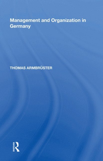 Thomas Armbruster - Management and Organization in Germany, E-bok