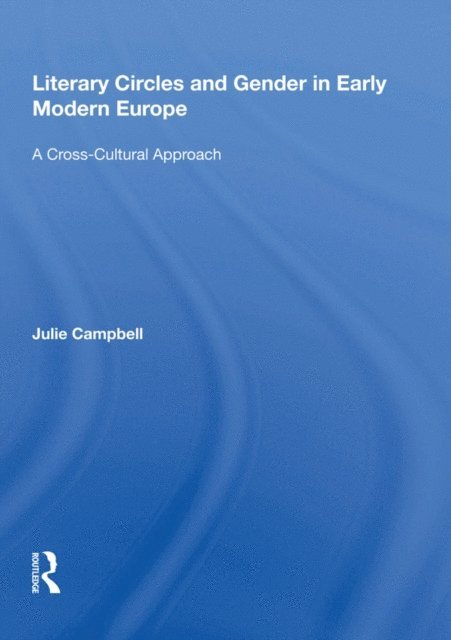 Julie Campbell - Literary Circles and Gender in Early Modern Europe, E-bok