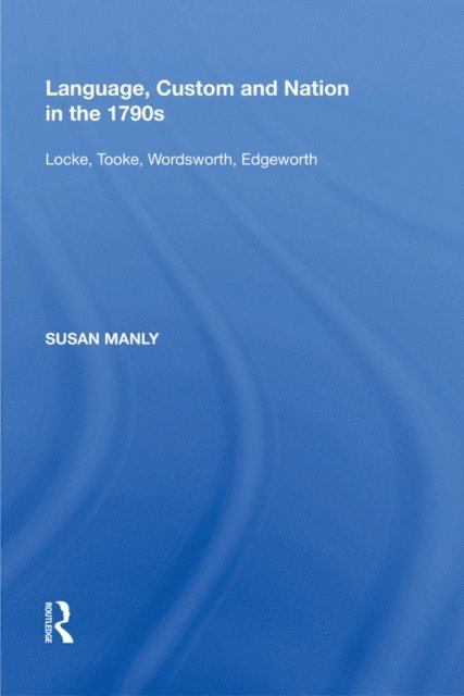 Susan Manly - Language, Custom and Nation in the 1790s, E-bok