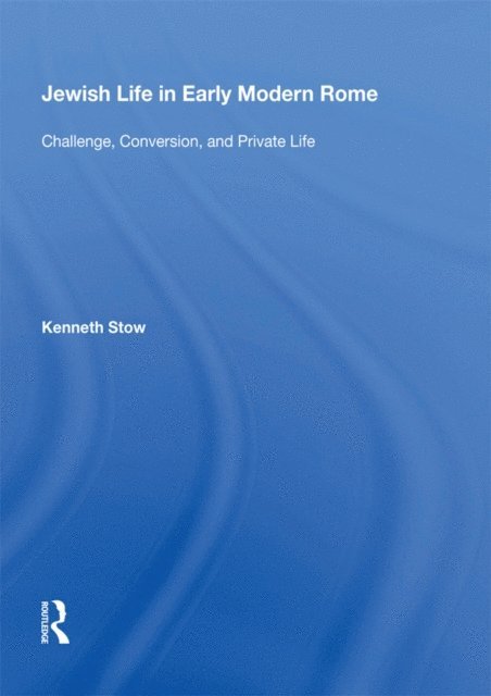 Kenneth Stow - Jewish Life in Early Modern Rome, E-bok