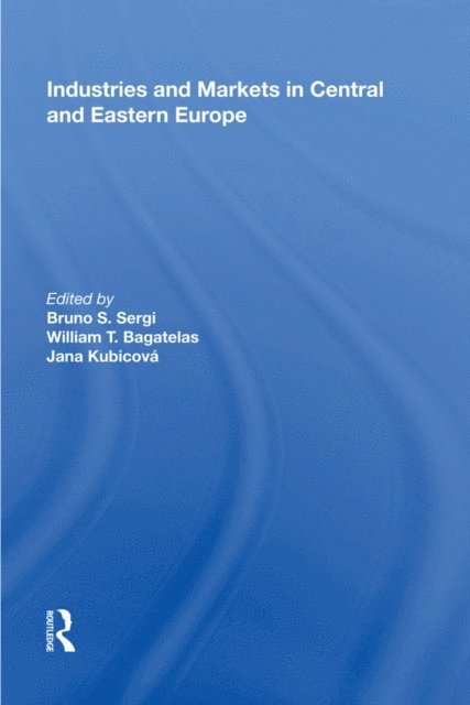 Jana Kubicova, William T. Bagatelas, Bruno S. Sergi - Industries and Markets in Central and Eastern Europe, E-bok