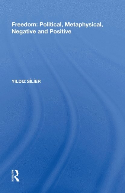 Yildiz Silier - Freedom: Political, Metaphysical, Negative and Positive, E-bok