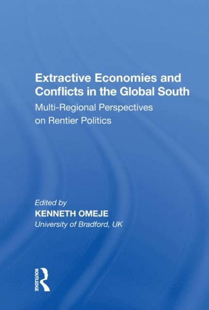 Kenneth Omeje - Extractive Economies and Conflicts in the Global South, E-bok
