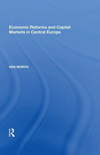 Ken Morita - Economic Reforms and Capital Markets in Central Europe, E-bok