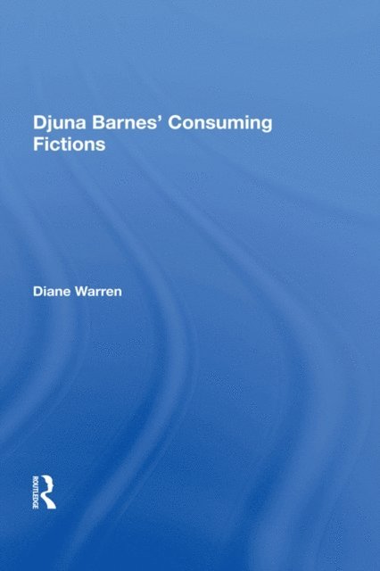 Diane Warren - Djuna Barnes' Consuming Fictions, E-bok