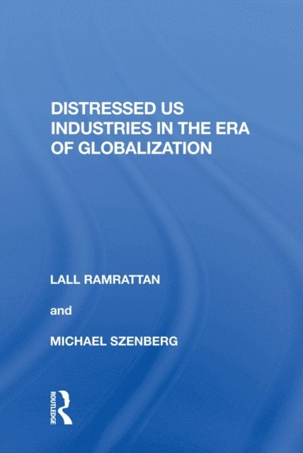 Lall Ramrattan - Distressed US Industries in the Era of Globalization, E-bok