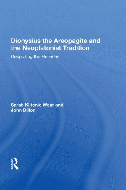 Sarah Klitenic Wear - Dionysius the Areopagite and the Neoplatonist Tradition, E-bok