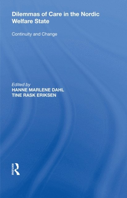 Tine Rask Eriksen, Hanne Marlene Dahl - Dilemmas of Care in the Nordic Welfare State, E-bok
