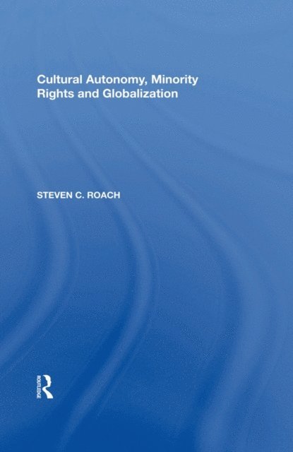 Steven C. Roach - Cultural Autonomy, Minority Rights and Globalization, E-bok