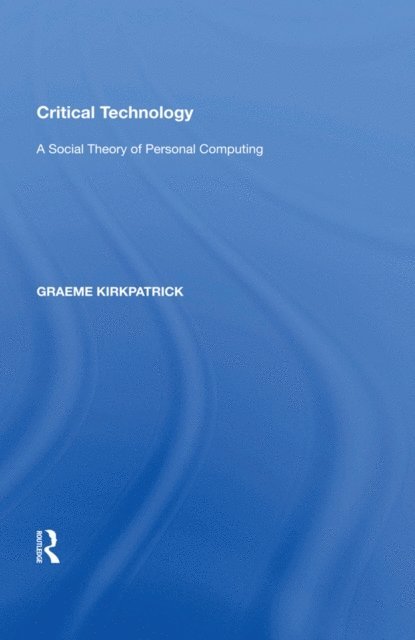 Graeme Kirkpatrick - Critical Technology, E-bok