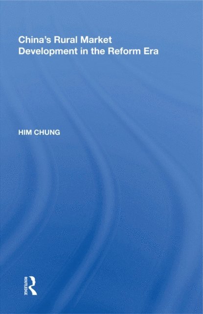 Him Chung - China's Rural Market Development in the Reform Era, E-bok