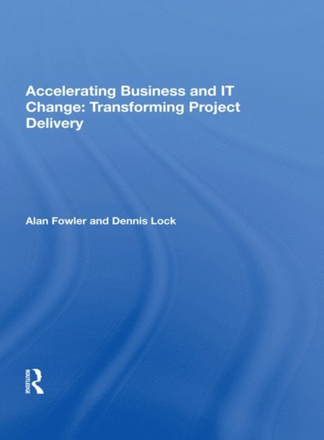 Alan Fowler - Accelerating Business and IT Change: Transforming Project Delivery, E-bok