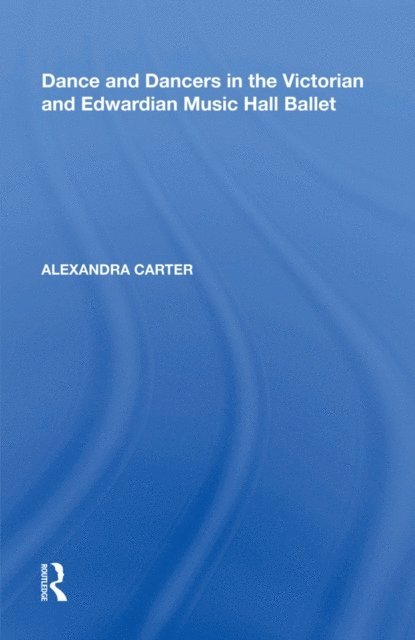 Alexandra Carter - Dance and Dancers in the Victorian and Edwardian Music Hall Ballet, E-bok. Tillgänglighet: Lägg i varukorg