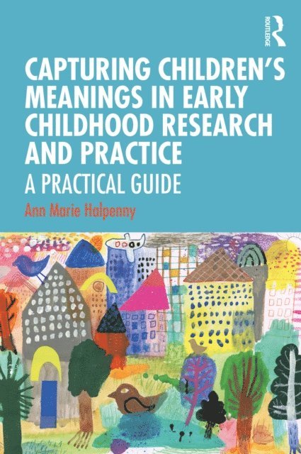 Ann Marie Halpenny - Capturing Children's Meanings in Early Childhood Research and Practice, E-bok