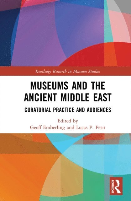 Lucas P. Petit, Geoff Emberling - Museums and the Ancient Middle East, E-bok