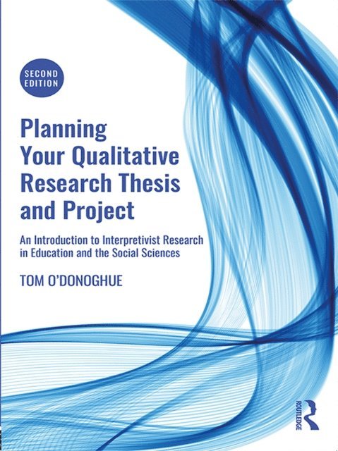 Tom O'Donoghue - Planning Your Qualitative Research Thesis and Project, E-bok