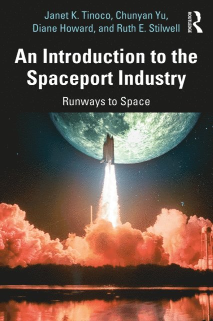Ruth E. Stilwell, Diane Howard, Chunyan Yu, Janet K. Tinoco - Introduction to the Spaceport Industry, E-bok