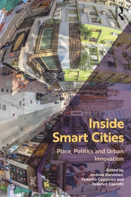 Federico Caprotti, Federico Cugurullo, Andrew Karvonen - Inside Smart Cities, E-bok