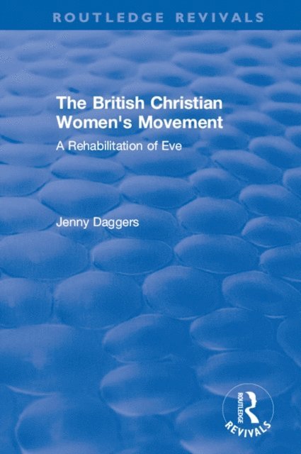 Jenny Daggers - Routledge Revivals: The British Christian Women's Movement (2002), E-bok