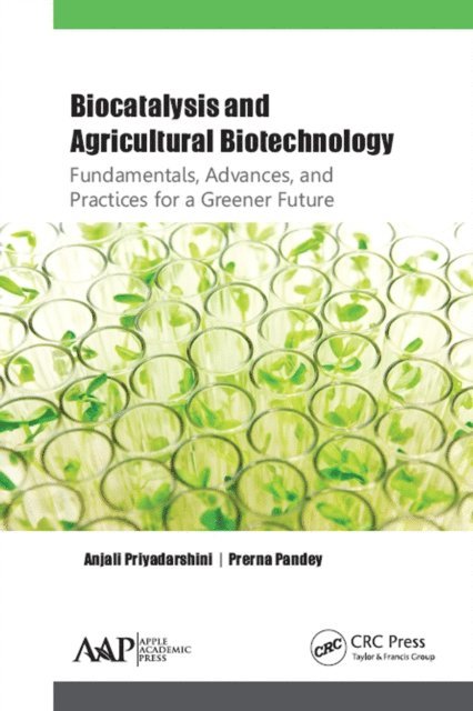 Prerna Pandey, Anjali Priyadarshini - Biocatalysis and Agricultural Biotechnology: Fundamentals, Advances, and Practices for a Greener Future, E-bok