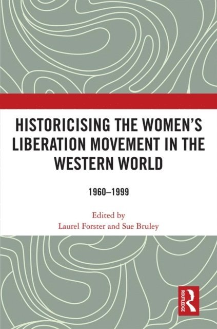 Sue Bruley, Laurel Forster - Historicising the Women's Liberation Movement in the Western World, E-bok