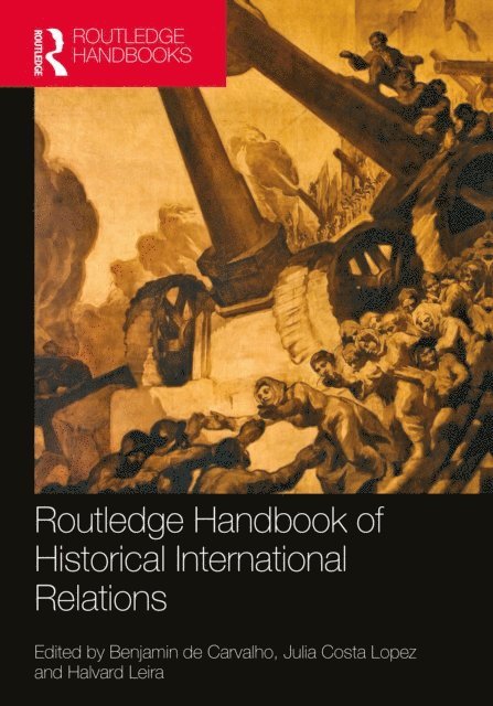 Halvard Leira, Julia Costa Lopez, Benjamin de Carvalho - Routledge Handbook of Historical International Relations, E-bok