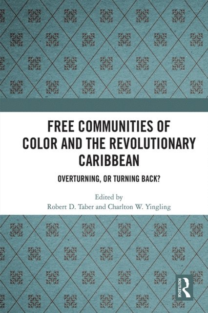 Charlton W. Yingling, Robert D. Taber - Free Communities of Color and the Revolutionary Caribbean, E-bok