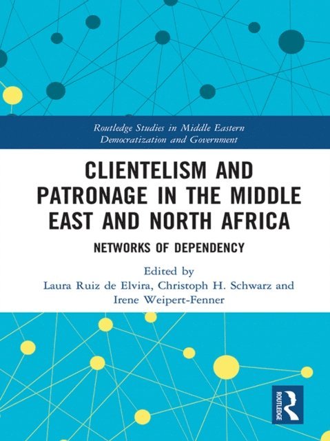 Irene Weipert-Fenner, Christoph Schwarz, Laura Ruiz de Elvira - Clientelism and Patronage in the Middle East and North Africa, E-bok