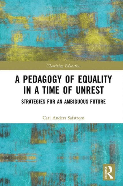 Carl Anders Safstrom - Pedagogy of Equality in a Time of Unrest, E-bok