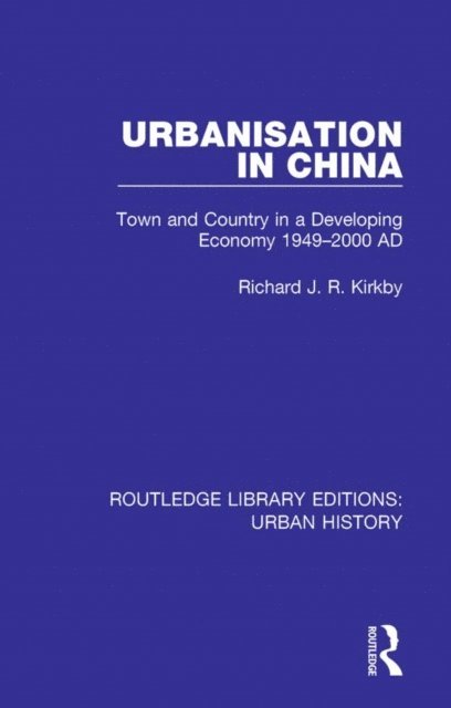 Richard J R Kirkby - Urbanization in China, E-bok