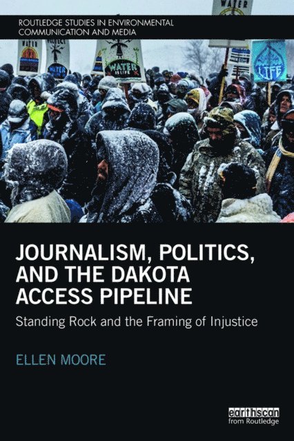 Ellen Moore - Journalism, Politics, and the Dakota Access Pipeline, E-bok