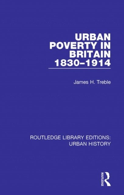 James Treble - Urban Poverty in Britain 1830-1914, E-bok