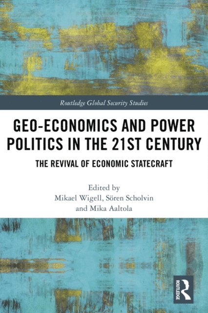 Mika Aaltola, Soren Scholvin, Mikael Wigell - Geo-economics and Power Politics in the 21st Century, E-bok