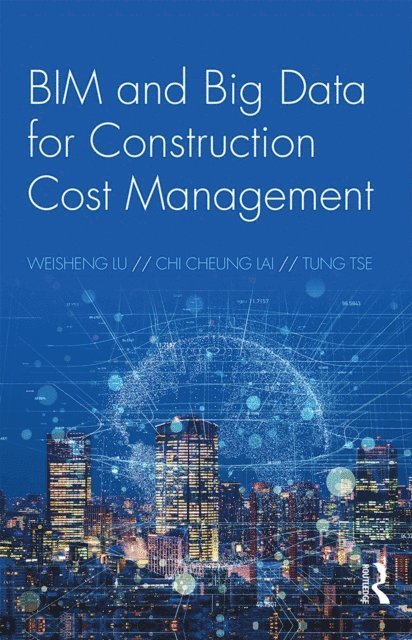 Tung Tse, Chi Cheung Lai, Weisheng Lu - BIM and Big Data for Construction Cost Management, E-bok