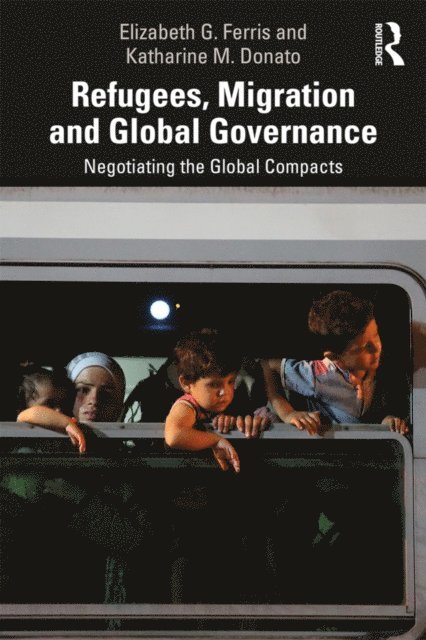 Katharine M. Donato, Elizabeth G. Ferris - Refugees, Migration and Global Governance, E-bok