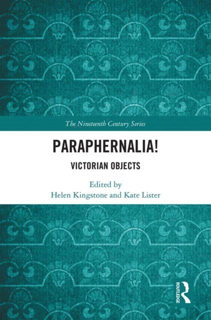 Kate Lister, Helen Kingstone - Paraphernalia! Victorian Objects, E-bok