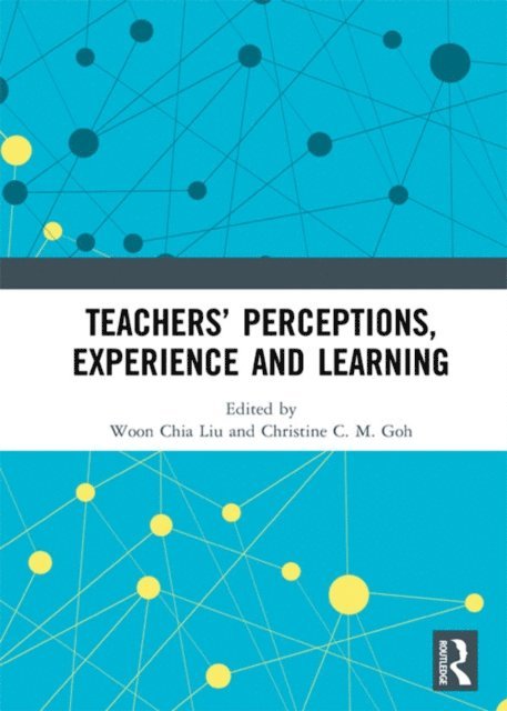 Christine C.M. Goh, Woon Chia Liu - Teachers' Perceptions, Experience and Learning, E-bok