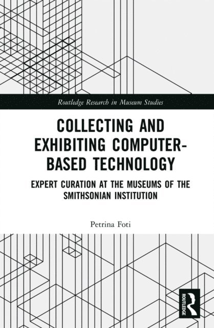 Petrina Foti - Collecting and Exhibiting Computer-Based Technology, E-bok
