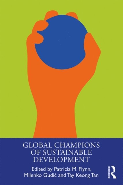 Tay Keong Tan, Milenko Gudic, Patricia Flynn - Global Champions of Sustainable Development, E-bok