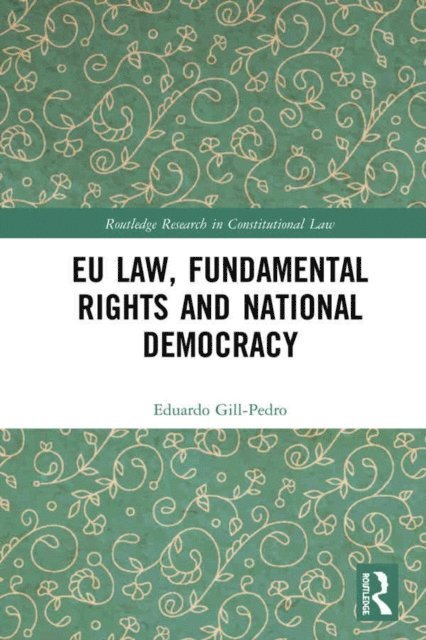 Eduardo Gill-Pedro - EU Law, Fundamental Rights and National Democracy, E-bok