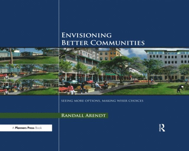 Randall Arendt - Envisioning Better Communities, E-bok