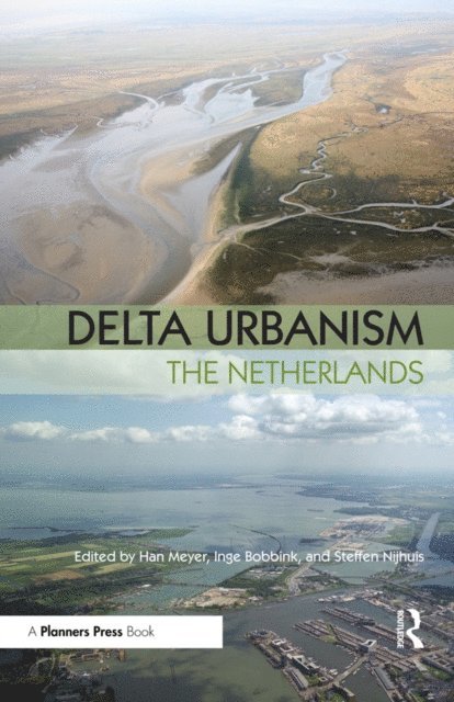 Inge Bobbink, Steffen Nijhuis, Han Meyer - Delta Urbanism: The Netherlands, E-bok