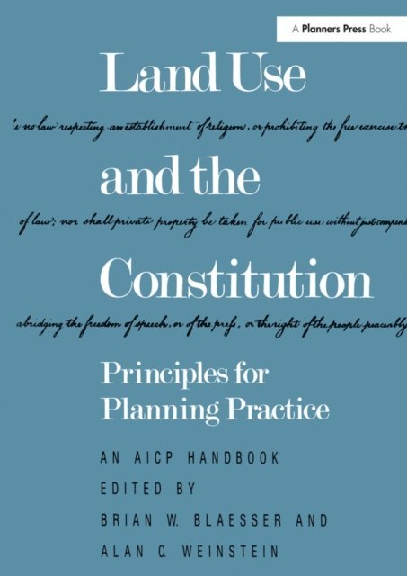 Alan C. Weinstein, Brian W. Blaesser - Land Use and the Constitution, E-bok