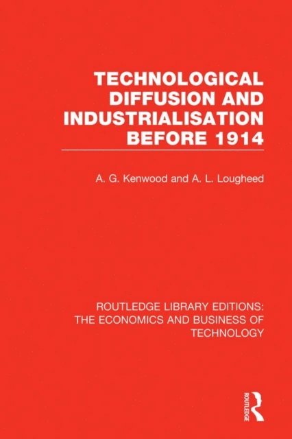 A. L. Lougheed, A. G. Kenwood - Technological Diffusion and Industrialisation Before 1914, E-bok