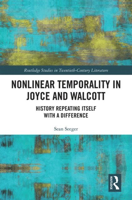 Sean Seeger - Nonlinear Temporality in Joyce and Walcott, E-bok