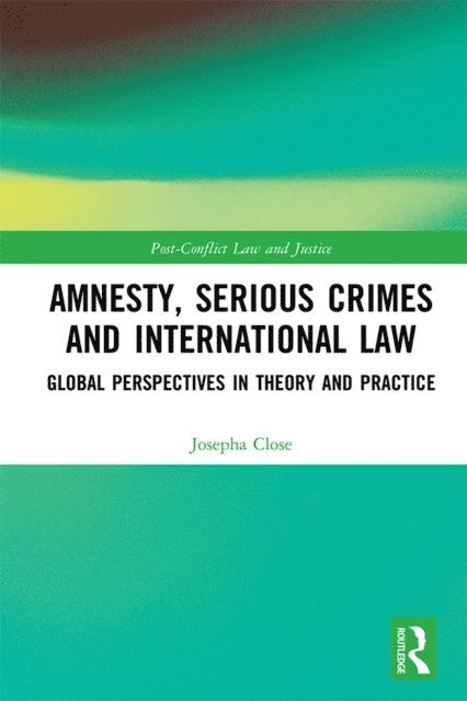 Josepha Close - Amnesty, Serious Crimes and International Law, E-bok