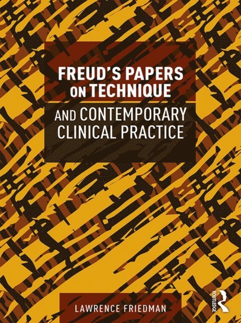 Lawrence Friedman - Freud's Papers on Technique and Contemporary Clinical Practice, E-bok
