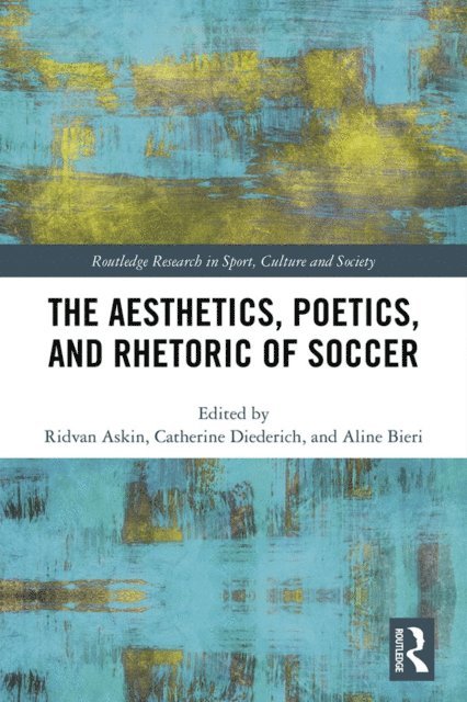 Aline Bieri, Catherine Diederich, Ridvan Askin - Aesthetics, Poetics, and Rhetoric of Soccer, E-bok